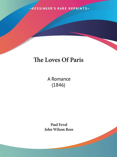The Loves Of Paris: A Romance (1846)
