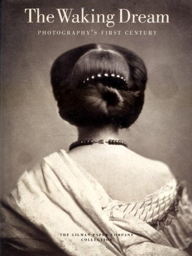 The Waking Dream: Photography's First Century