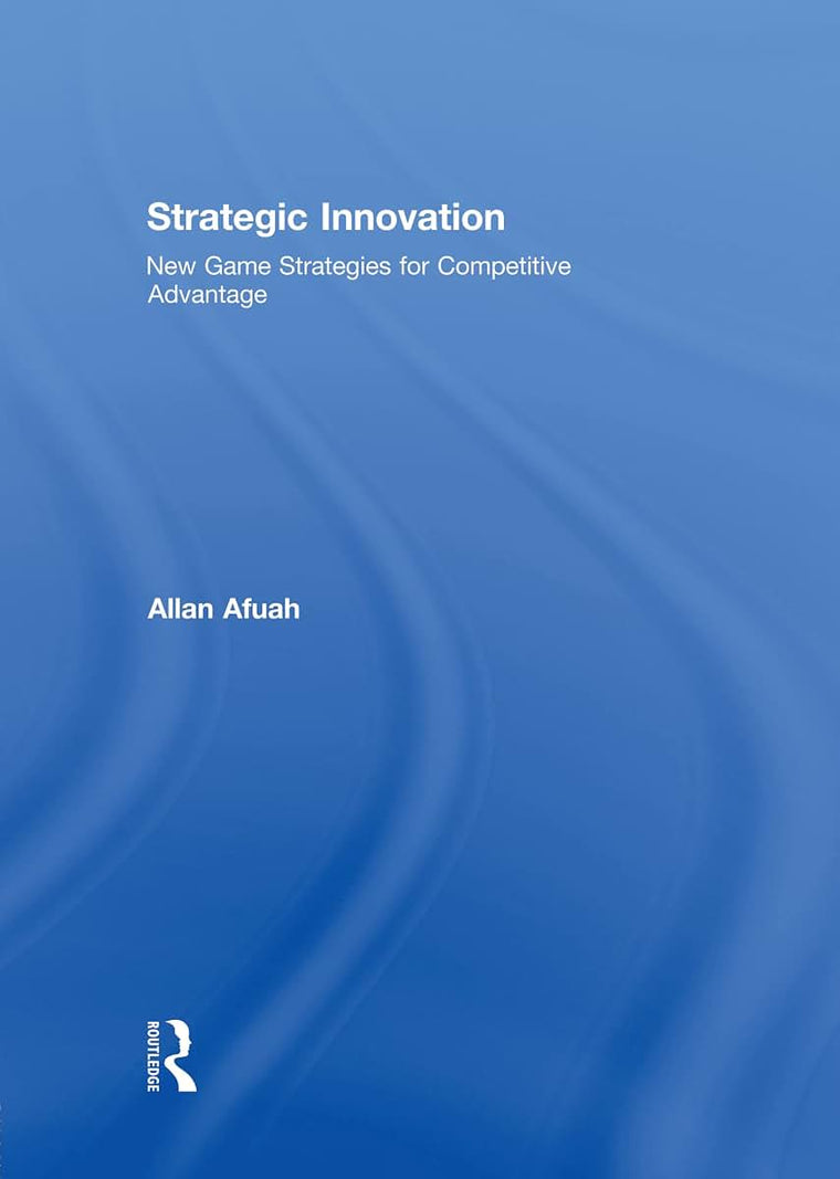 Strategic Innovation: New Game Strategies for Competitive Advantage