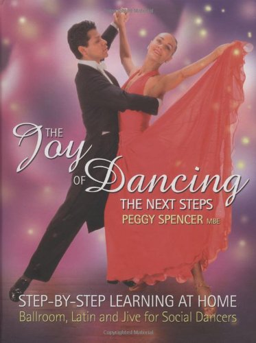 Joy of Dancing: The Next Steps: Step-by-Step Learning at Home: Ballroom, Latin and Jive for Social Dancers