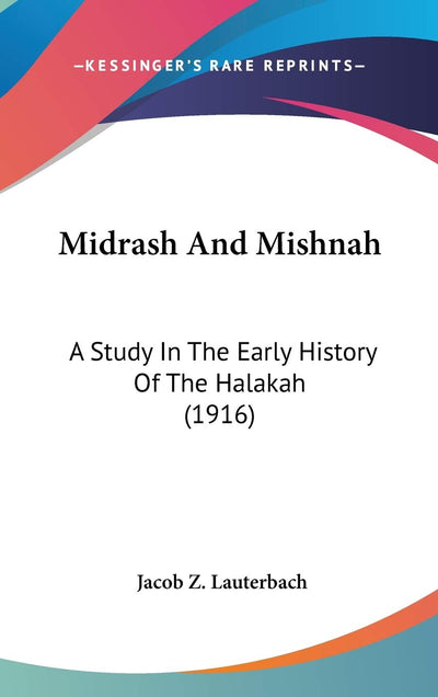 Midrash And Mishnah: A Study In The Early History Of The Halakah (1916)