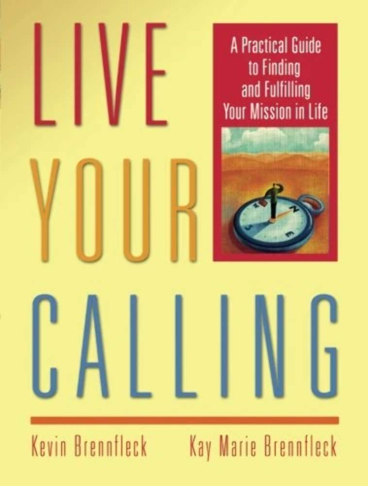 Live Your Calling: A Practical Guide to Finding and Fulfilli