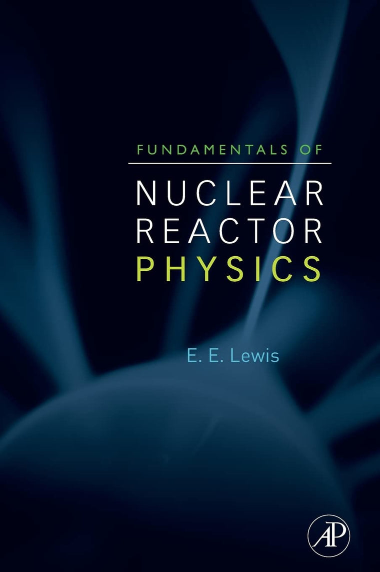 Fundamentals of Nuclear Reactor Physics by Lewis Ph.D., Elme