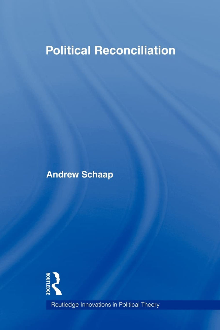 Political Reconciliation (Routledge Innovations in Political Theory)