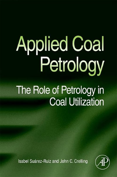 Applied Coal Petrology: The Role of Petrology in Coal Utilization