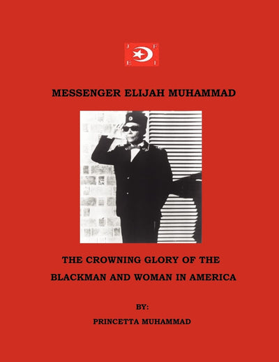 Messenger Elijah Muhammad: The Crowning Glory Of The Blackman And Woman In America