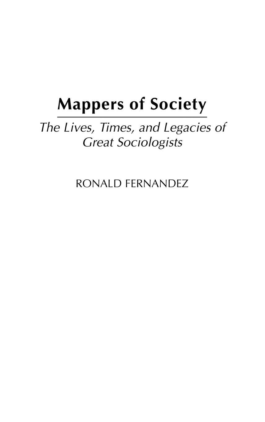 Mappers of Society: The Lives, Times, and Legacies of Great Sociologists