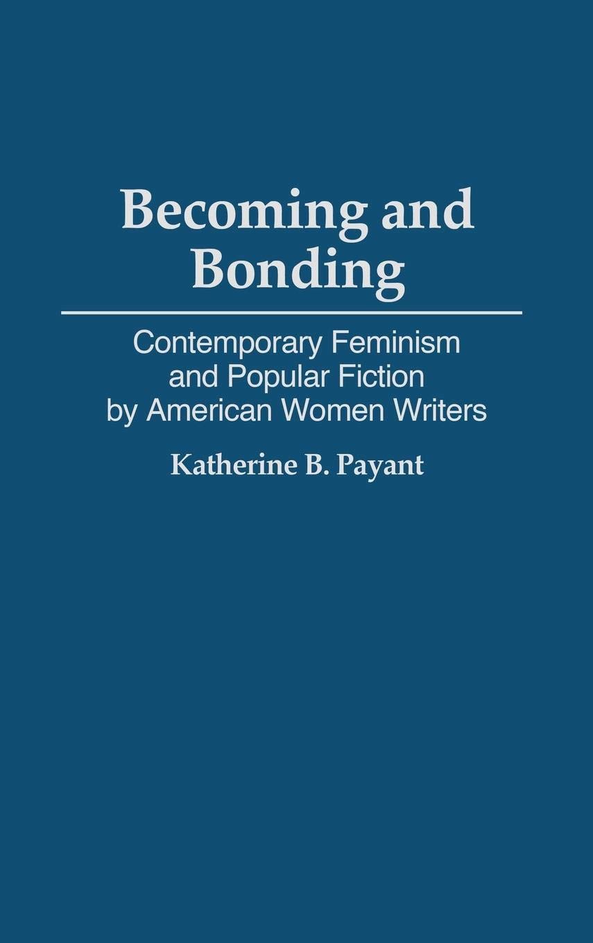 Becoming and Bonding: Contemporary Feminism and Popular Fiction by American Women Writers (Contributions in Women's Studies)