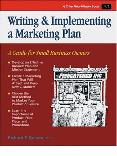Writing & Implementing a Marketing Plan: A Guide for Small Business Owners (Crisp Fifty-Minute Series)