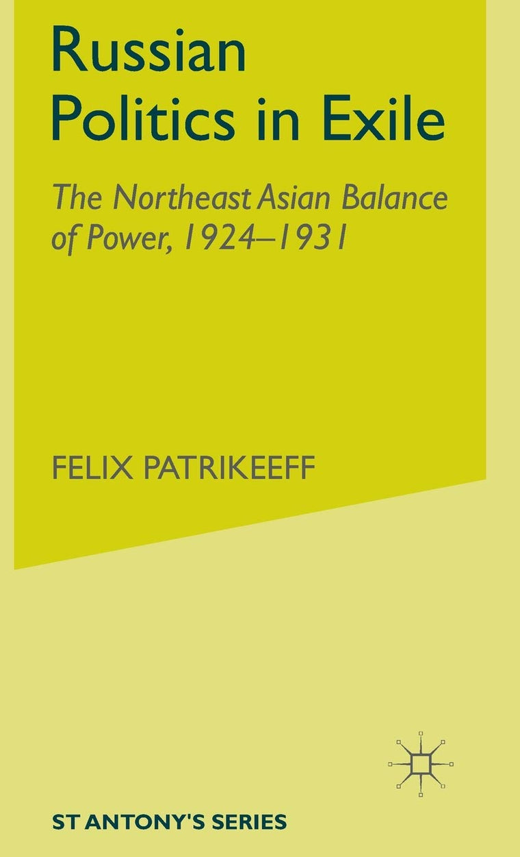Russian Politics in Exile: The Northeast Asian Balance of Power, 1924-1931