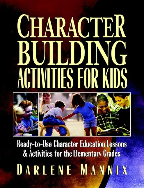 Character Building Activities for Kids: Ready-To-Use Character Education Lessons & Activities for the Elementary Grades