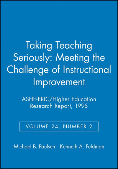 Taking Teaching Seriously: Meeting the Challenge of Instructional Improvement: ASHE-ERIC/Higher Education Research Report, Number 2, 1995 (Volume 24) (J-B ASHE Higher Education Report Series (AEHE))