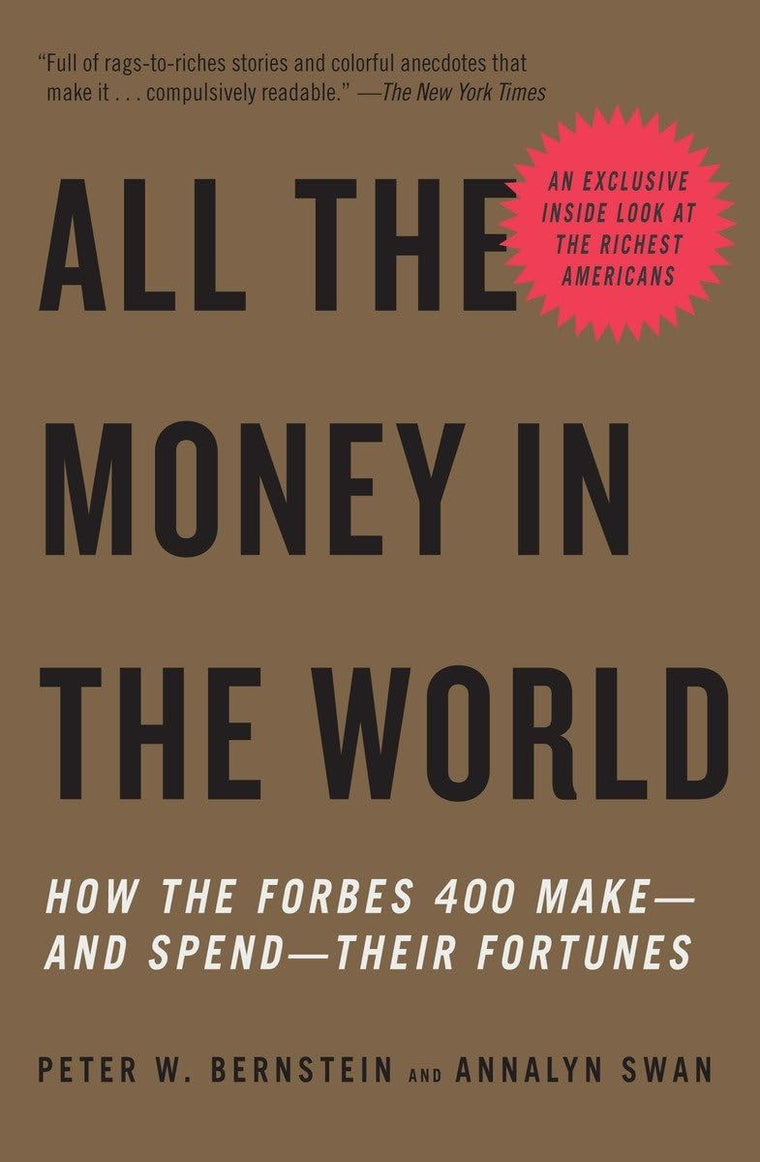 All the Money in the World: How the Forbes 400 Make--and Spend--Their Fortunes