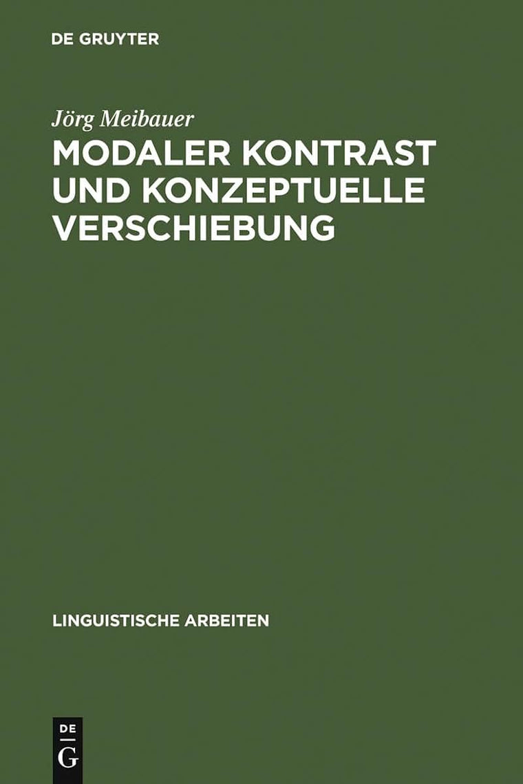 Modaler Kontrast und konzeptuelle Verschiebung: Studien zur Syntax und Semantik deutscher Modalpartikeln (Linguistische Arbeiten, 314) (German Edition)