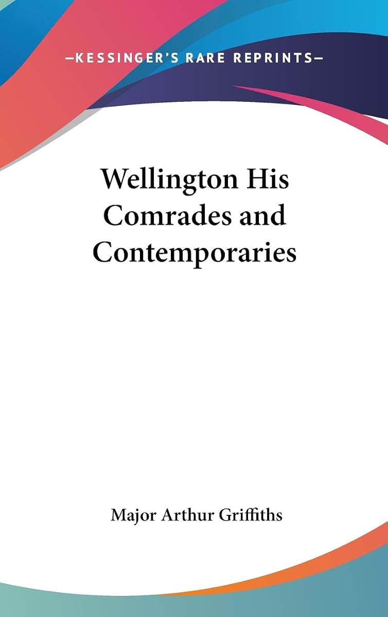 Wellington His Comrades and Contemporaries
