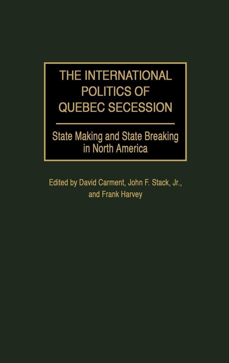 The International Politics of Quebec Secession: State Making and State Breaking in North America (Praeger Studies on Ethnic and National Identities in Politics)