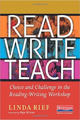 Read Write Teach: Choice and Challenge in the Reading-Writing Workshop
