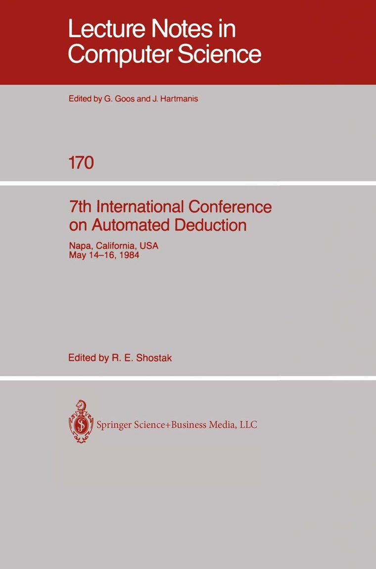 7th International Conference on Automated Deduction: Proceedings (Lecture Notes in Computer Science)