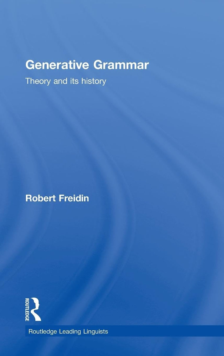 Generative Grammar: Theory and its History (Routledge Leading Linguists)