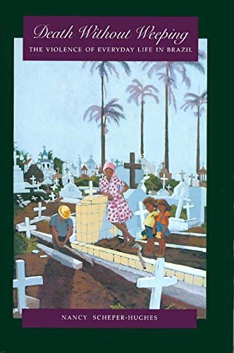 Death Without Weeping: The Violence of Everyday Life in Braz