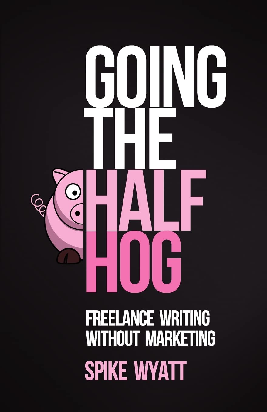 Going The Half Hog: Freelance Writing Without Marketing