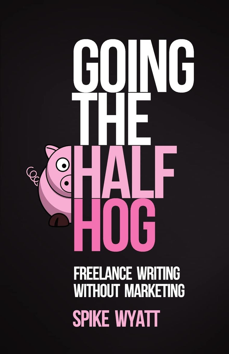 Going The Half Hog: Freelance Writing Without Marketing