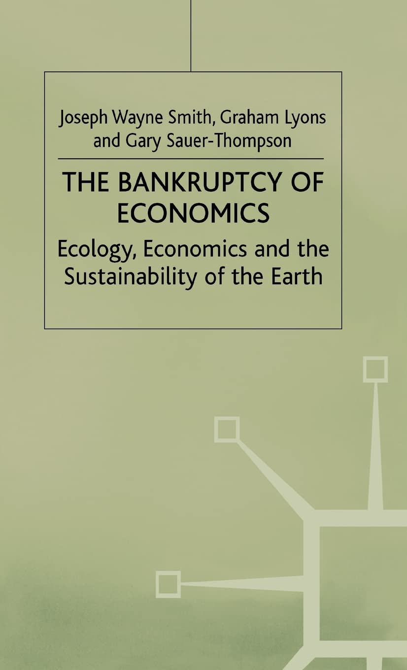 The Bankruptcy of Economics: Ecology, Economics and the Sustainability of the Earth