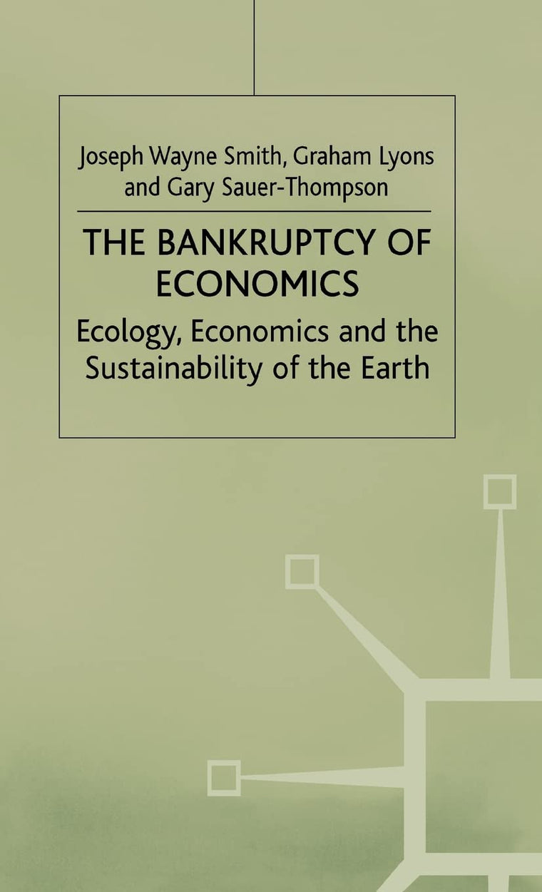 The Bankruptcy of Economics: Ecology, Economics and the Sustainability of the Earth