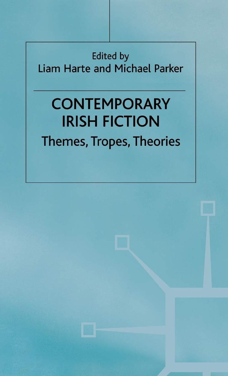 Contemporary Irish Fiction: Themes, Tropes, Theories