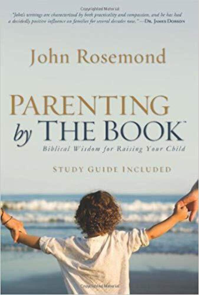 Parenting by The Book: Biblical Wisdom for Raising Your Chil