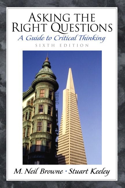 Asking the Right Questions: A Guide to Critical Thinking (6t
