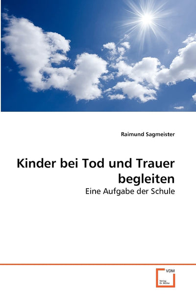 Kinder bei Tod und Trauer begleiten: Eine Aufgabe der Schule (German Edition)