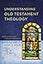Understanding Old Testament Theology: Mapping the Terrain of Recent Approaches