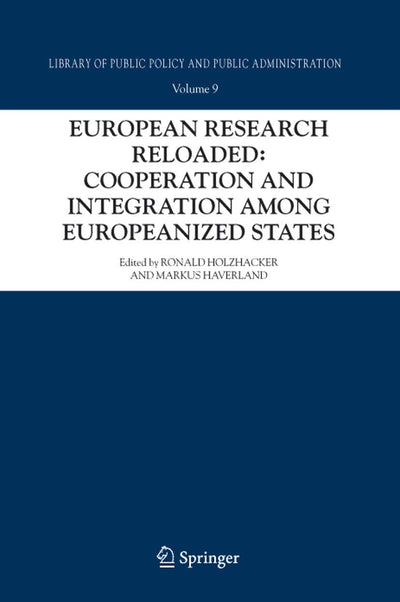 European Research Reloaded: Cooperation and Integration among Europeanized States (Library of Public Policy and Public Administration, 9)