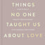 MACMILLAN Things No One Taught Us About Love (International Edition).