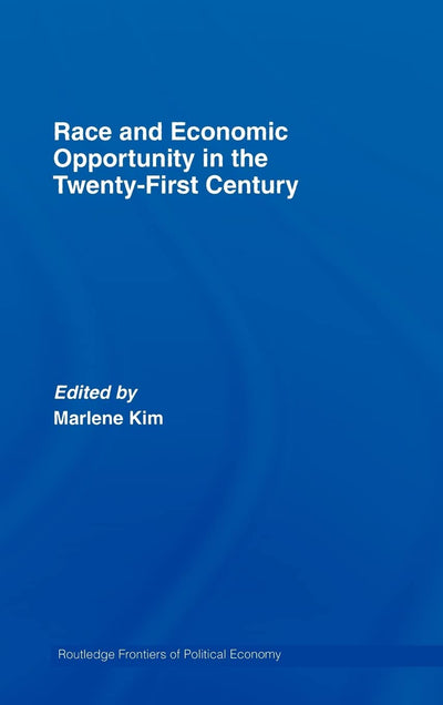 Race and Economic Opportunity in the Twenty-First Century (Routledge Frontiers of Political Economy)