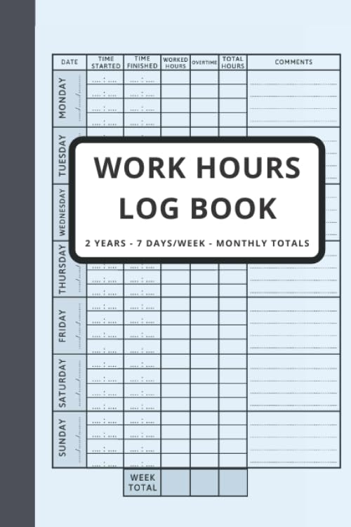 Work Hours Log Book, Time Sheet Book, 2 Years Monitoring Of Working Hours, 7 Days/Week, Shift Journal: Daily Weekly and Monthly Recording Of Working Hours, Plus Overtime