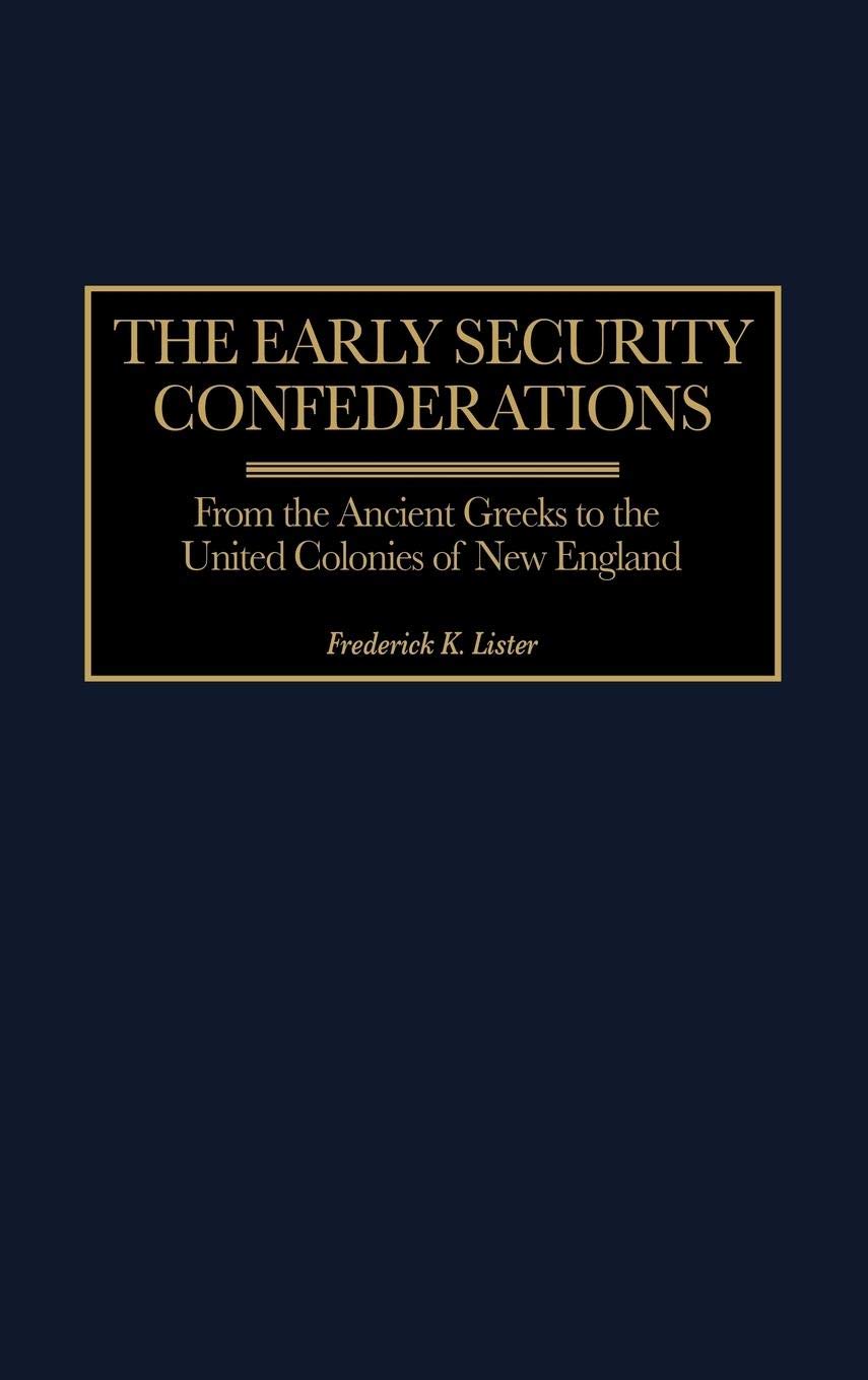 The Early Security Confederations: From the Ancient Greeks to the United Colonies of New England (Contributions in Political Science) (Global Perspectives in History and Politics)