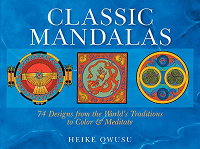 Classic Mandalas: 74 Designs from the World's Traditions to Color & Meditate
