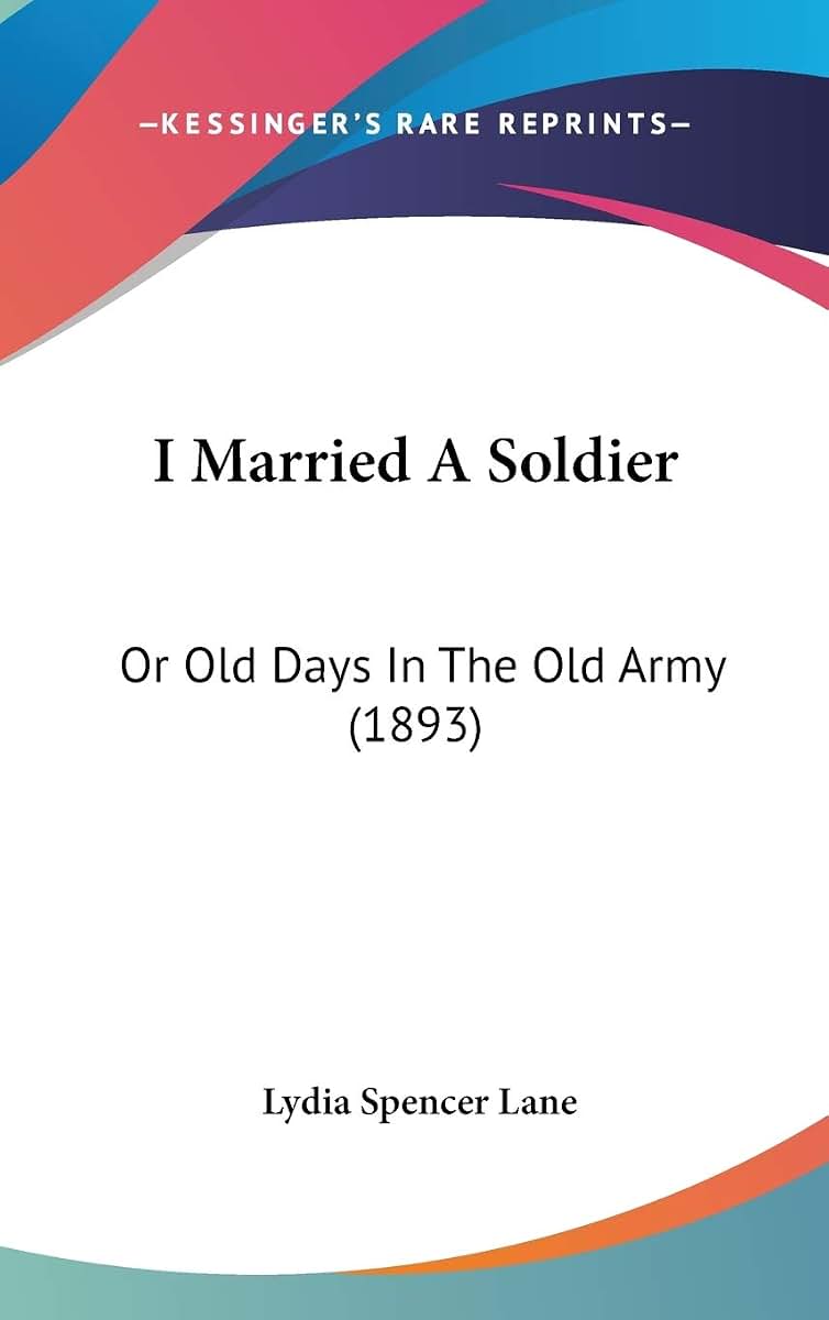 I Married A Soldier: Or Old Days In The Old Army (1893)