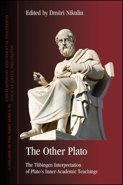 The Other Plato: The Tbingen Interpretation of Plato's Inner-Academic Teachings (SUNY series in Ancient Greek Philosophy)
