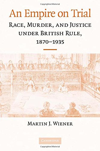 An Empire on Trial: Race, Murder, and Justice under British Rule, 1870-1935