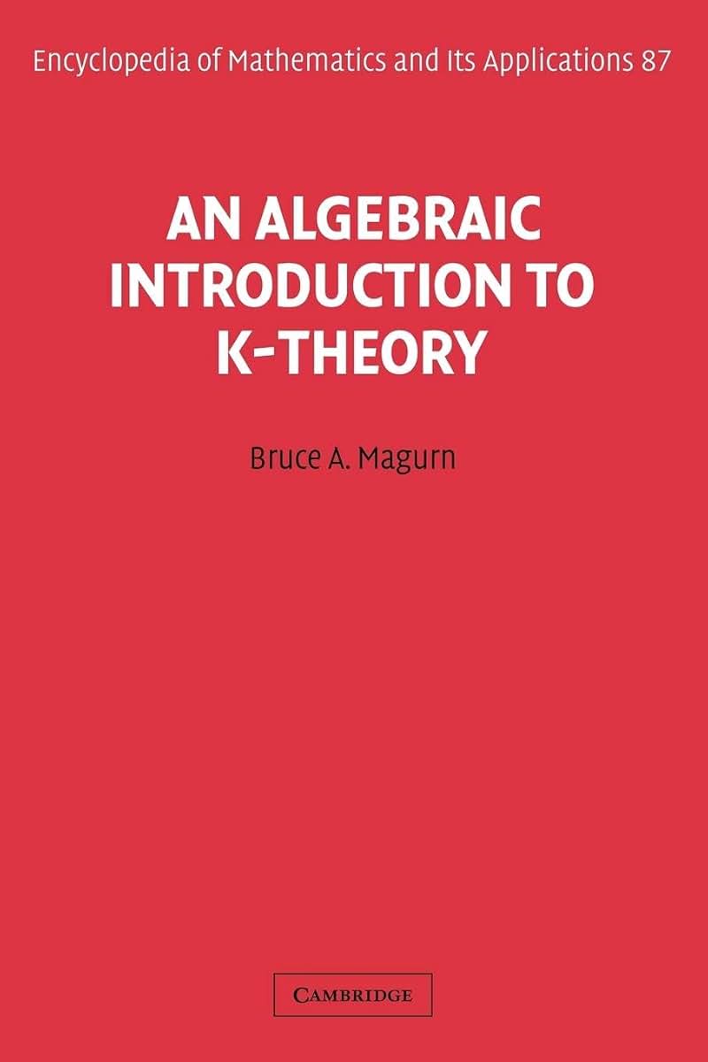 An Algebraic Introduction to K-Theory (Encyclopedia of Mathematics and its Applications, Series Number 87)