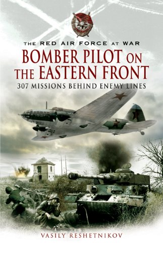 Bomber Pilot on the Eastern Front: 307 Missions Behind Enemy Lines (The Red Air Force at War)