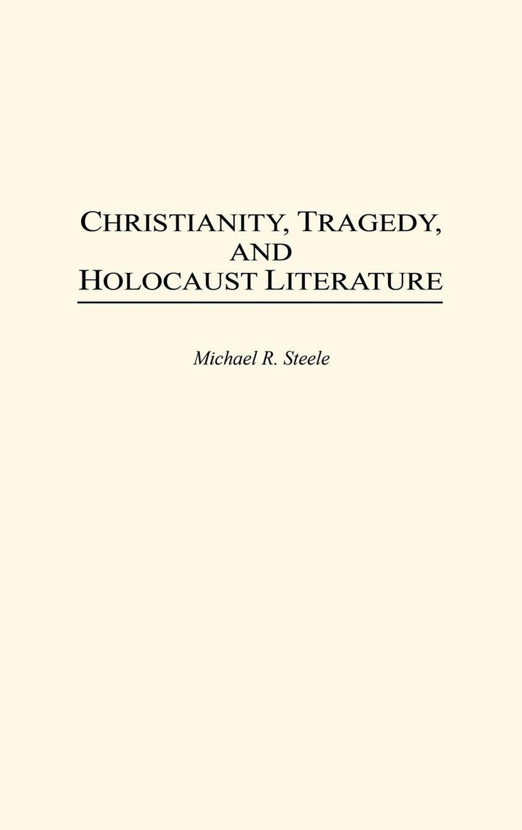 Christianity, Tragedy, and Holocaust Literature (Contributions to the Study of Religion: Christianity and the Holocaust-Core Issues)