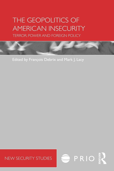 The Geopolitics of American Insecurity (PRIO New Security Studies)