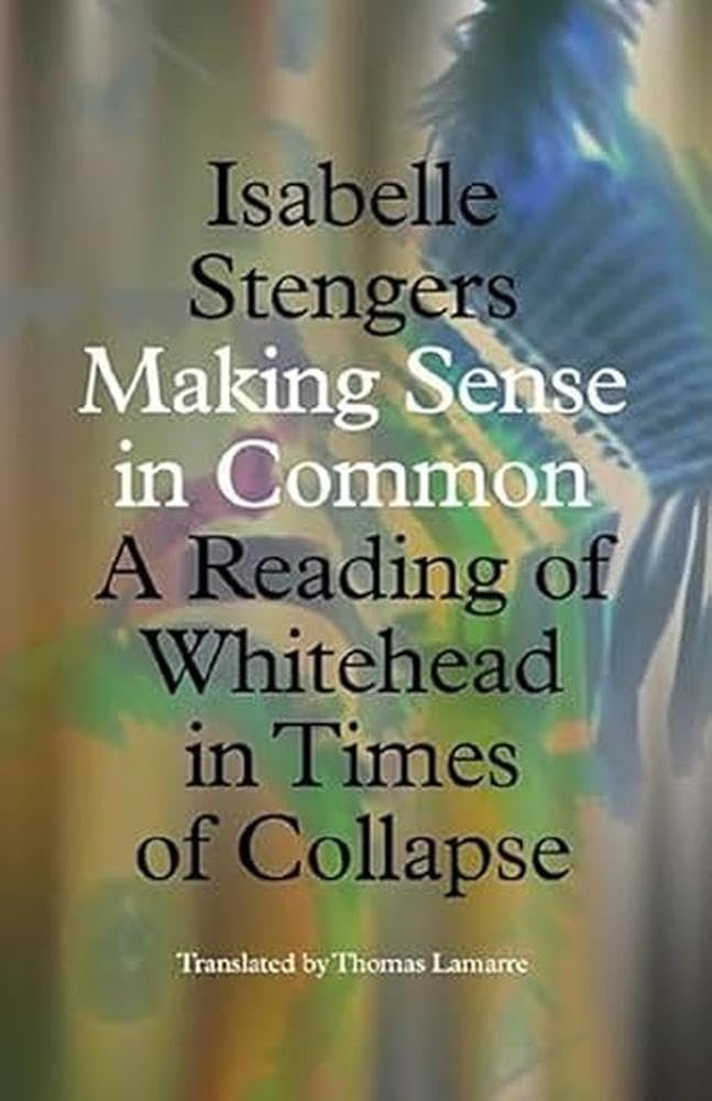 Making Sense in Common: A Reading of Whitehead in Times of Collapse (Posthumanities)