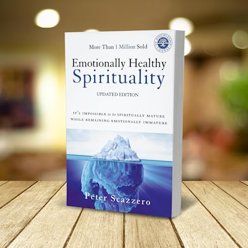 Emotionally Healthy Spirituality: It's Impossible to Be Spiritually Mature, While Remaining Emotionally Immature