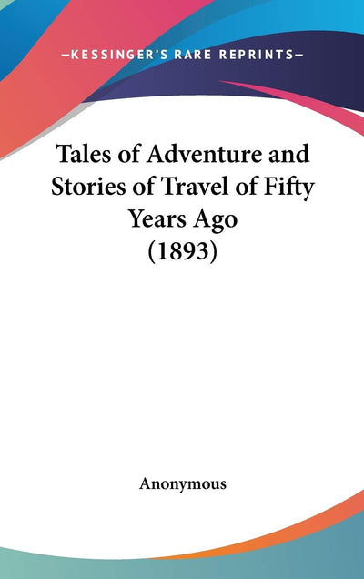 Tales of Adventure and Stories of Travel of Fifty Years Ago (1893)