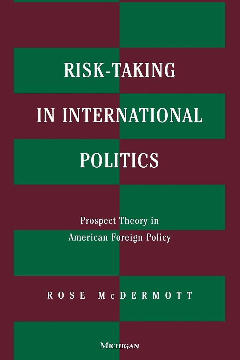 Risk-Taking in International Politics: Prospect Theory in American Foreign Policy